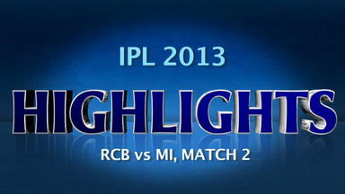 IPL 2013 M2: RCB vs MI – Match Highlights