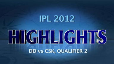 IPL 2012 Qualifier 2 – CSK vs DD: Highlights