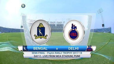 Ranji Trophy 2017-18, SF : Bengal vs Delhi - Day 2 Highlights