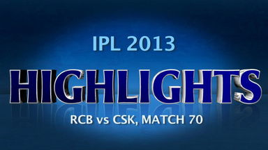 IPL 2013 M70: RCB vs CSK – Match Highlights
