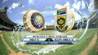 India 'A' vs SA 'A' - 3rd ODI: Super Sixes