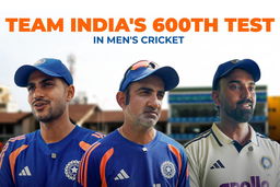 Gearing up for Team India’s 600th Test in Men’s Cricket