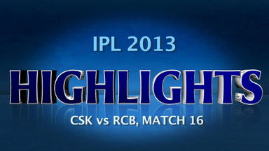 IPL 2013 M16: CSK vs RCB – Match Highlights