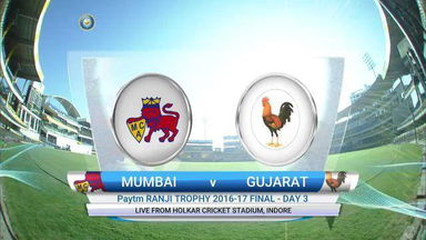 Ranji Trophy Final 2016-17 : Mumbai vs Gujarat – Day 3 Highlights