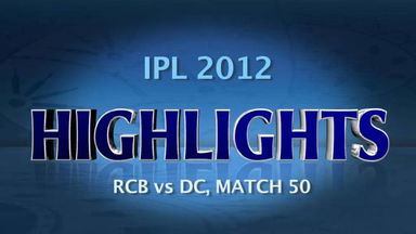 IPL 2012 Match 50 – RCB vs DC: Highlights