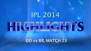IPL 2014 M23: DD vs RR– Match Highlights