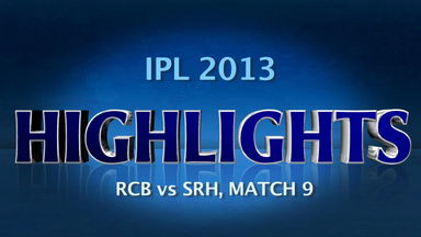 IPL 2013 M9: RCB vs SRH – Match Highlights